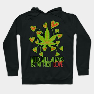 Valentines Weed Gift - Weed will always be my first Love Hoodie